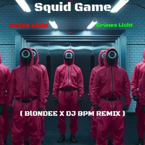 Stream Squid Game - Rotes Licht, Grünes Licht ( BLONDEE X DJ BPM REMIX ) (  Extended ) by DJ Bpm Official