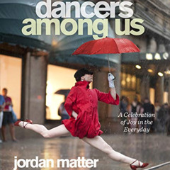 FREE EBOOK 📮 Dancers Among Us: A Celebration of Joy in the Everyday by  Jordan Matte
