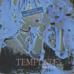 TEMPLATE (BLKFLAGZ Hardcore Remix)(GoldenEggs edit)