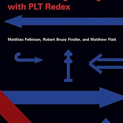 📦 [Get] Read PDF Book Kindle Semantics Engineering with PLT Redex by  Matthias Felleisen,Robert B