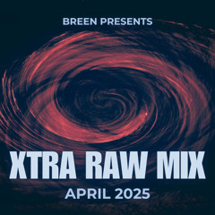 Breen presents XTRA RAW MIX APRIL 2025