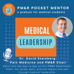 Pocket Mentor 027: Medical Leadership with Dr. David Steinberg, Pain Medicine & Neurorehabilitation