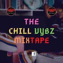 Selector Papi Presents The Chill Vybz Mixtape Episode.01