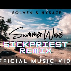 SOLVEN AND HYSAZE - SUMMER WAVE (SICKPRIEST REMIX)