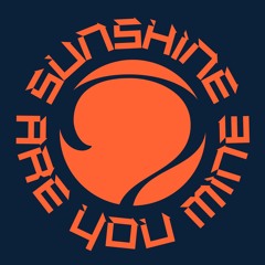 Sunshine Are You Mine?