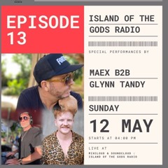 Island Of The Gods radio Episode 13 DJ Maex & Glynn Tandy