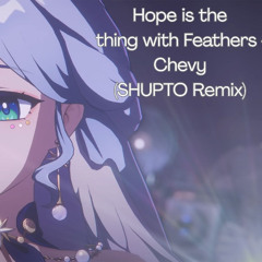 Hope is The Thing with Feathers - Robin/Chevy (SHUPTO Remix)