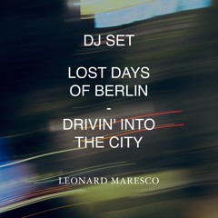 DJ SET - Lost Days of Berlin - Drivin' into the City