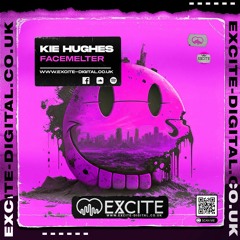 KIE HUGHES - FACEMELTER (Out Now On Excite Digital)