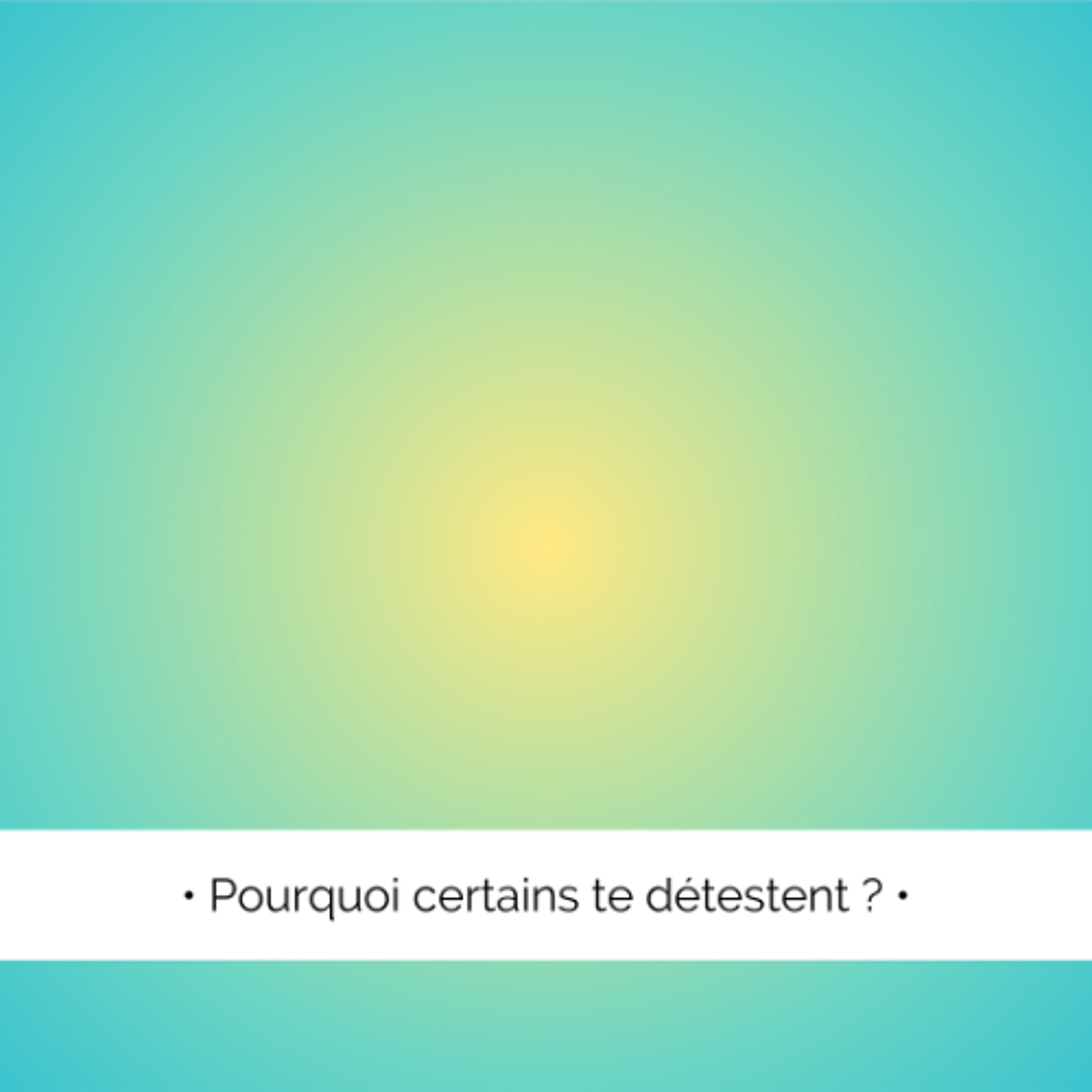 ✨ Ils ne vous aiment pas, sans raison !