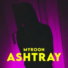 Myroon - Ashtray(Prod.Myroon) [VIDEO IN DSC]