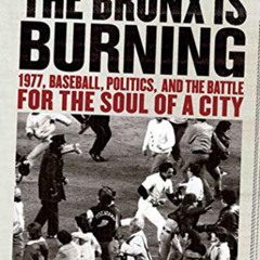 ACCESS EBOOK 📩 Ladies and Gentlemen, the Bronx Is Burning: 1977, Baseball, Politics,