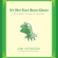 [GET] EPUB 💛 It's Not Easy Being Green: And Other Things to Consider by  Jim Henson