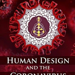 [Get] PDF EBOOK EPUB KINDLE Human Design and the Coronavirus: The energy blueprint of the Coronaviru