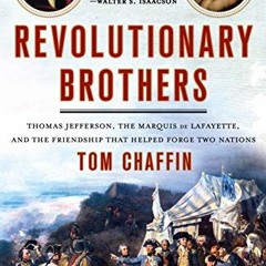 [Read] KINDLE 💌 Revolutionary Brothers: Thomas Jefferson, the Marquis de Lafayette,