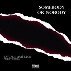 ZayCal & Avaé Dior - Somebody Or Nobody (Prod. Cormill)