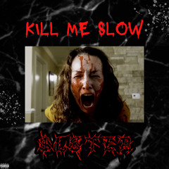 Kill me Slow
