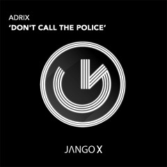 Adrix - Don't Call The Police ! (radio Edit 16 Bit Mastered)