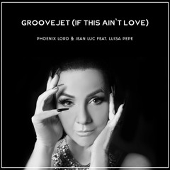 Phoenix Lord & Jean Luc feat. Luisa Pepe - Groovejet (Radio Edit)