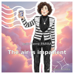 The air is impatient