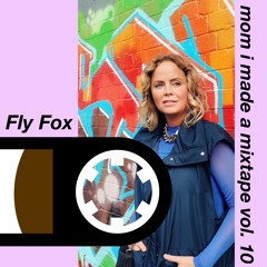 mom i made a mixtape // vol.10 // Fly Fox