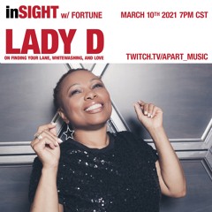 InSIGHT w/ Fortune: LADY D - finding your lane, whitewashing, and love