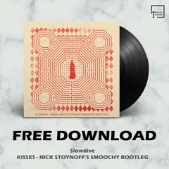 FREE DOWNLOAD: Slowdive - Kisses (Nick Stoynoff's Smoochy Bootleg)