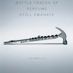 From a Broken Bottle Traces of Perfume Still Emanate, Bedouin Hornbook, Djbot Baghostus's Run,