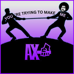 You're Trying to Make Me