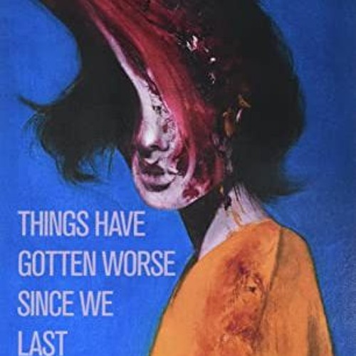 [Get] EBOOK ✏️ Things Have Gotten Worse Since We Last Spoke by  Eric Larocca KINDLE P