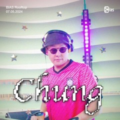 BIAS ROOFTOP 7/5: Chung