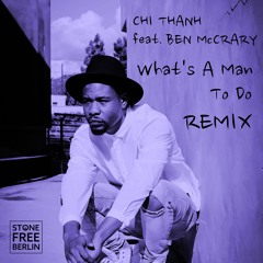 CHI THANH Feat. BEN MCCRARY - What's A Man To Do - Club Remix