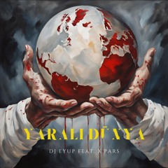 DJ Eyup feat. X.Pars - Yaralı Dünya