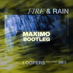 Loopers Ft. IYONA - Fire & Rain [MAXIMO Remix]