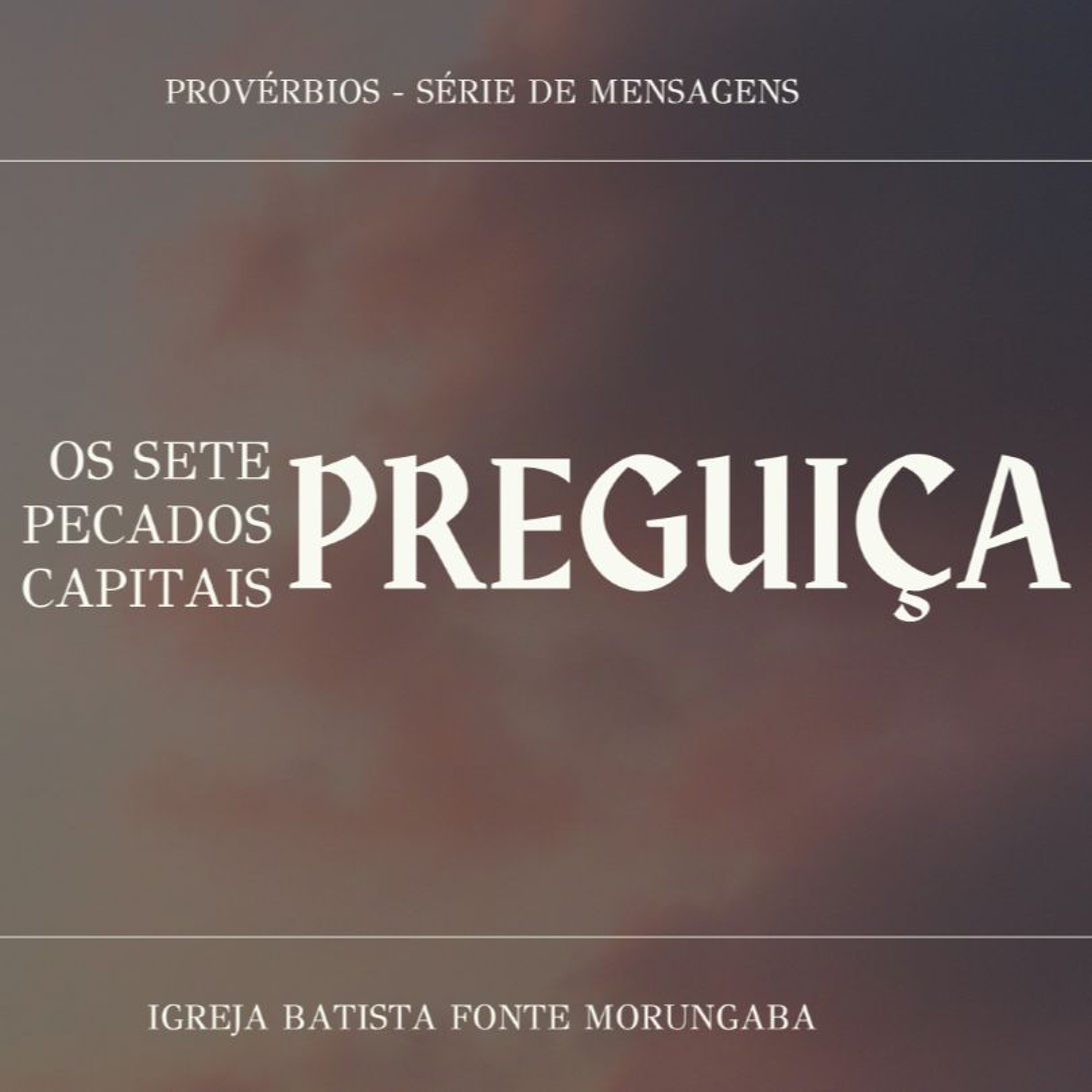 Os Sete Pecados - Preguiça | Provérbios - Daniel Nogueira