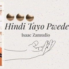 Hindi Tayo Pwede | Isaac Zamudio