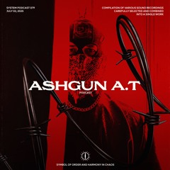 ASHGUN A.T X SYSTEM PODCAST 79