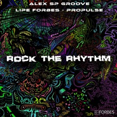 Alex Sp Groove & Lipe Forbes & Propulse - Rock The Rhythm