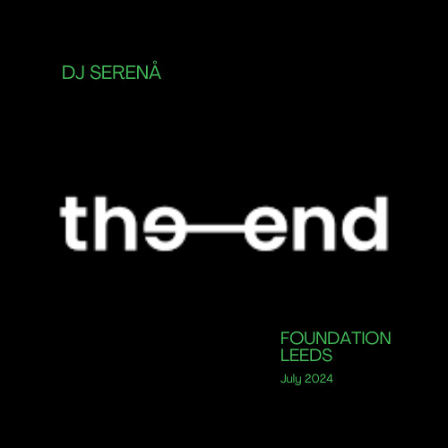 the end (Leeds) - DJ SERENA