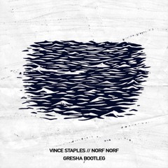 VINCE STAPLES - NORF NORF (GRESHA BOOTLEG) [FREE DL]