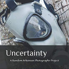 DOWNLOAD KINDLE 📧 Uncertainty: A Random Arkansan Photography Project by  Lindsey Wal