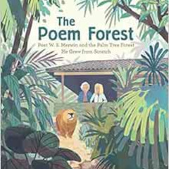 GET PDF 🎯 The Poem Forest: Poet W. S. Merwin and the Palm Tree Forest He Grew from S