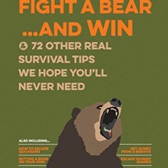 [ACCESS] [EPUB KINDLE PDF EBOOK] How to Fight a Bear...and Win: And 72 Other Real Sur