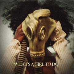 What's A Girl To Do (FREE DL)