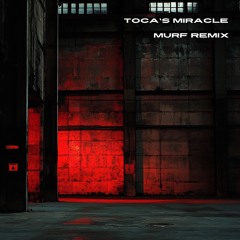 TOCA'S MIRACLE - MURF REMIX