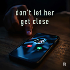 Don't Let Her Get Close