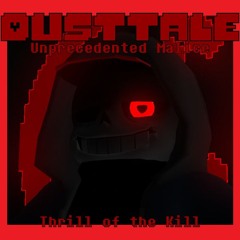 Dusttale - Unprecedented Malice - Thrill Of The Kill (Dusttale + Something New)