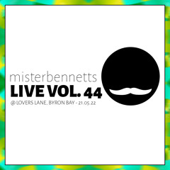 Mister Bennetts [LIVE] VOL. 44 @ Lovers Lane, Byron Bay 10-1am - 21.05.22