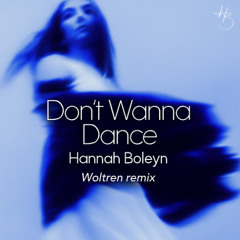 Hannah Boleyn - Don't Wanna Dance (Woltren Remix) FREE DOWNLOAD