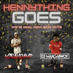 DJ MJNAHRAMP & MARGABWOY PRESENTS| HENNYTHING GOES